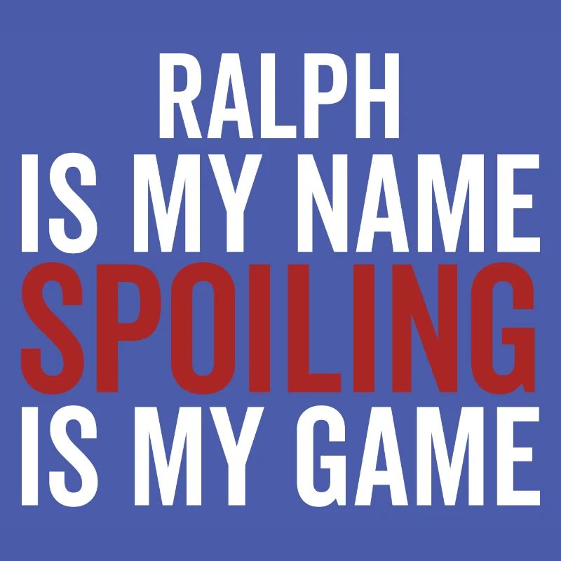 Ralph is My Name Spoiling is My Game