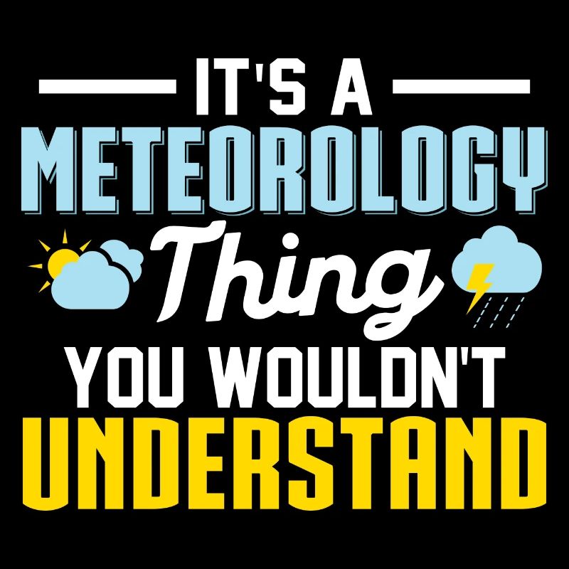 It's A Meteorology Thing You Wouldn't Understand S