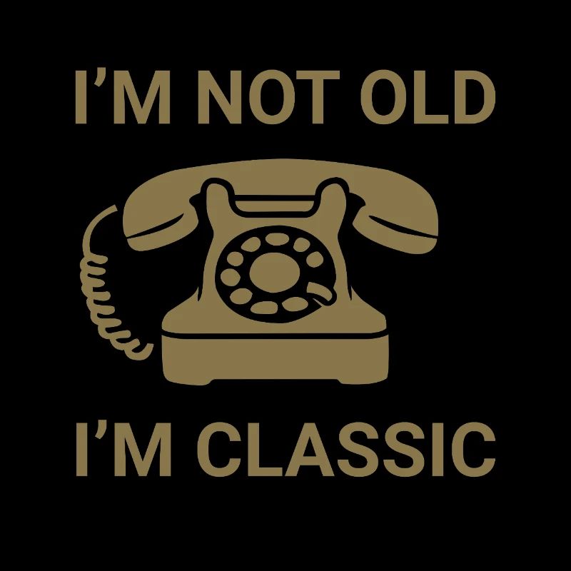 I'm not old - I'm classic
