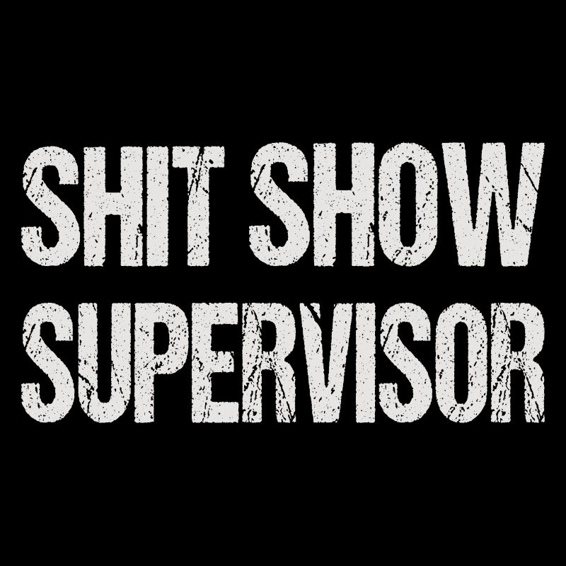SHIT SHOW SUPERVISOR