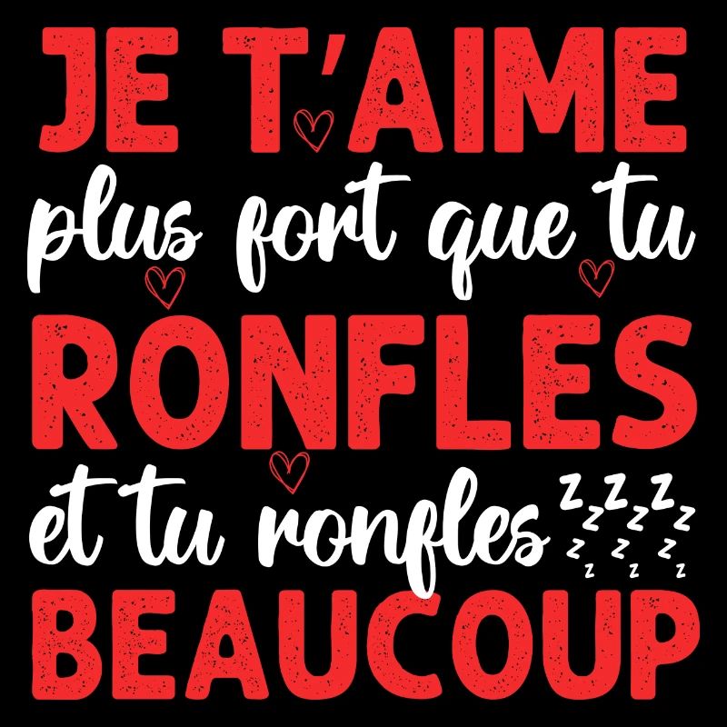 Je t' aime plus fort que tu ronfles Saint-Valentin