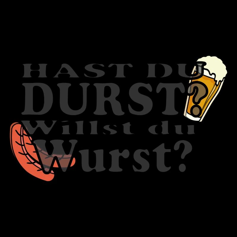 Hast Du Durst Willst Du Wurst