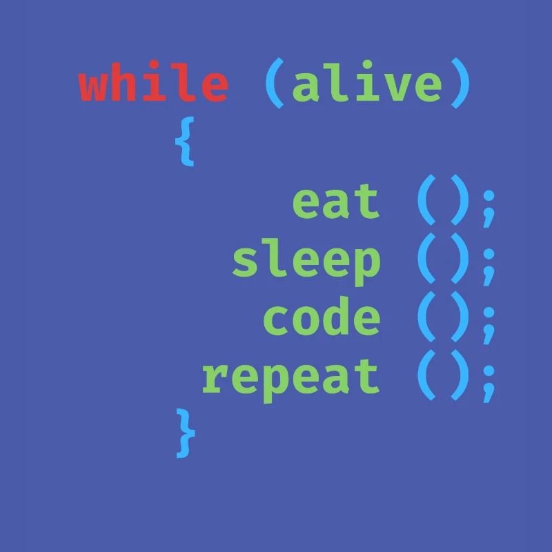 WHILE ALIVE EAT SLEEP CODE REPEAT