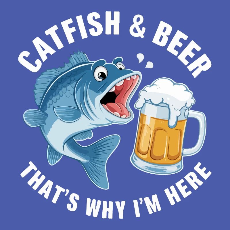 Catfish and beer, That's why I'm here