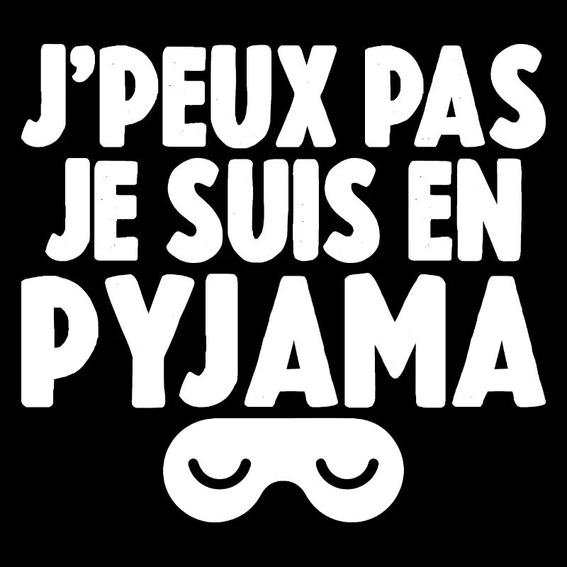 J'peux pas je suis en pyjama