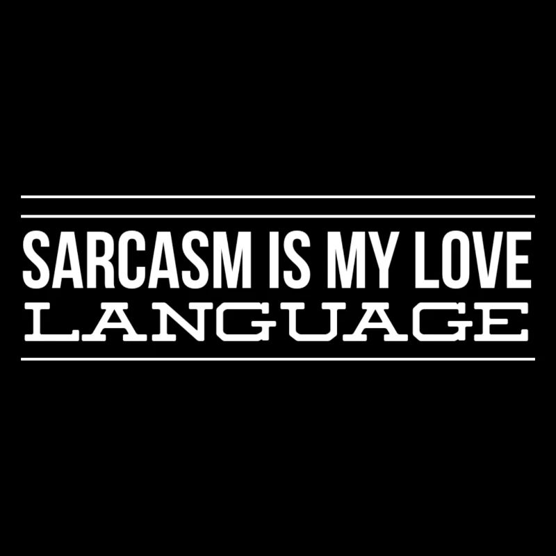 Sarkasmus ist meine Liebessprache