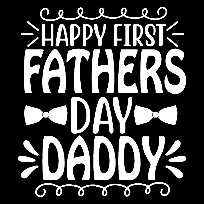 HAPPY FIRST FATHERS DAY DADDY