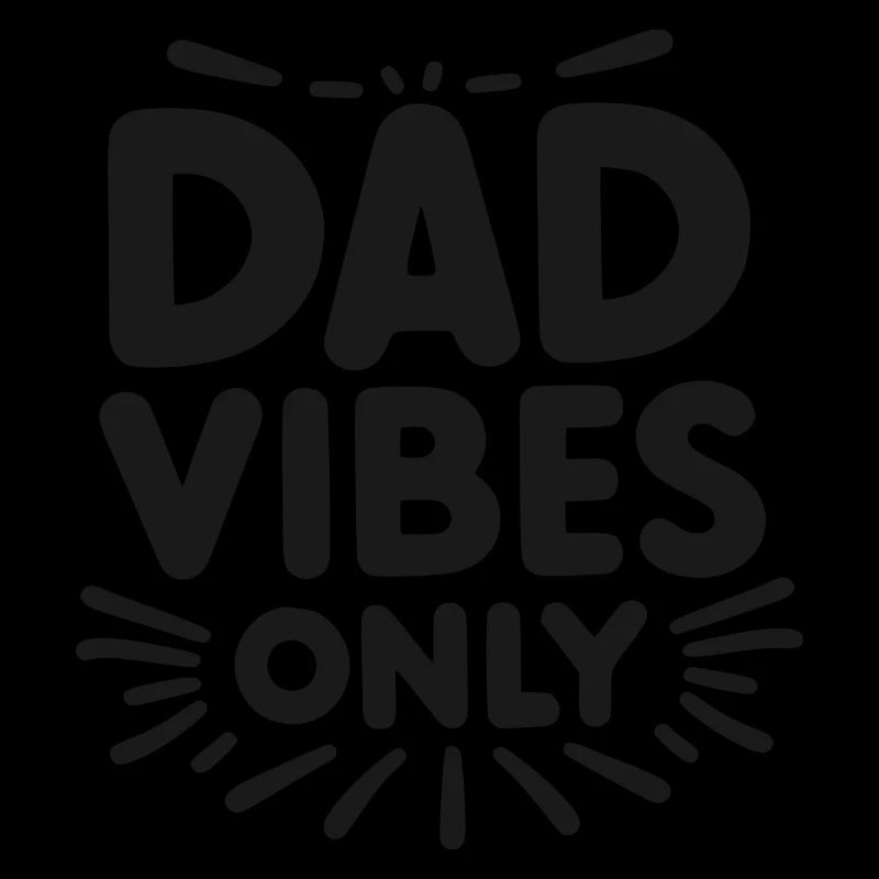 Dad Vibes Only