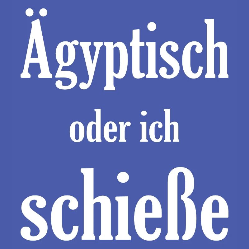 Ägiptisch oder ich schieße, lustiges Spruch Design