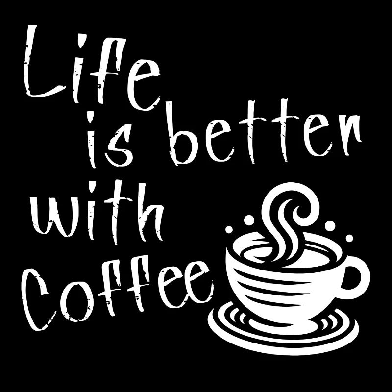 Life is better with Coffee