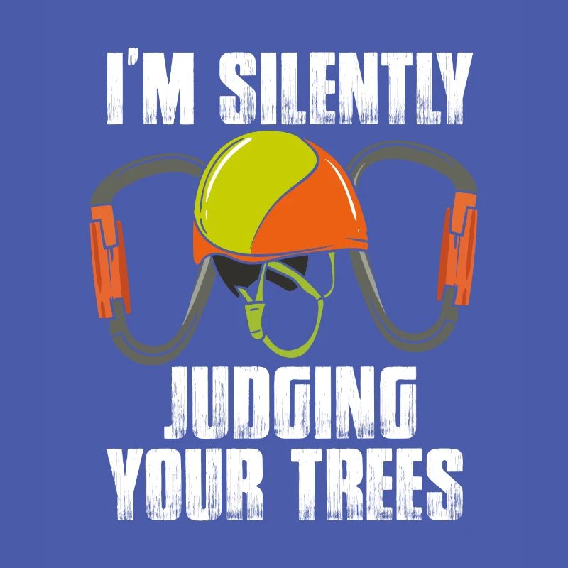 I'm Silently Judging Your Trees Tree Arborist