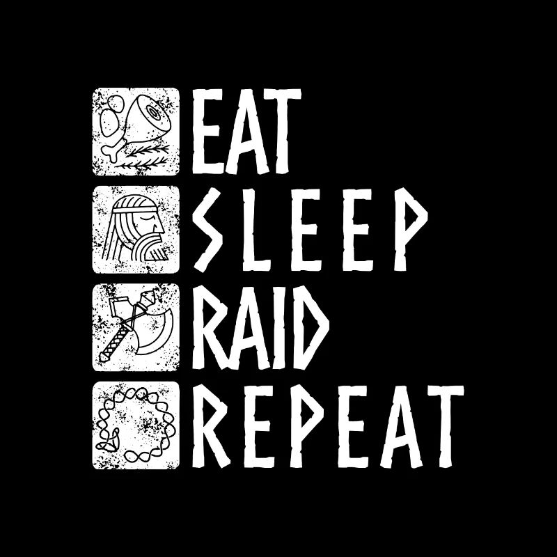 Eat Sleep Raid Repeat - for all Viking fans