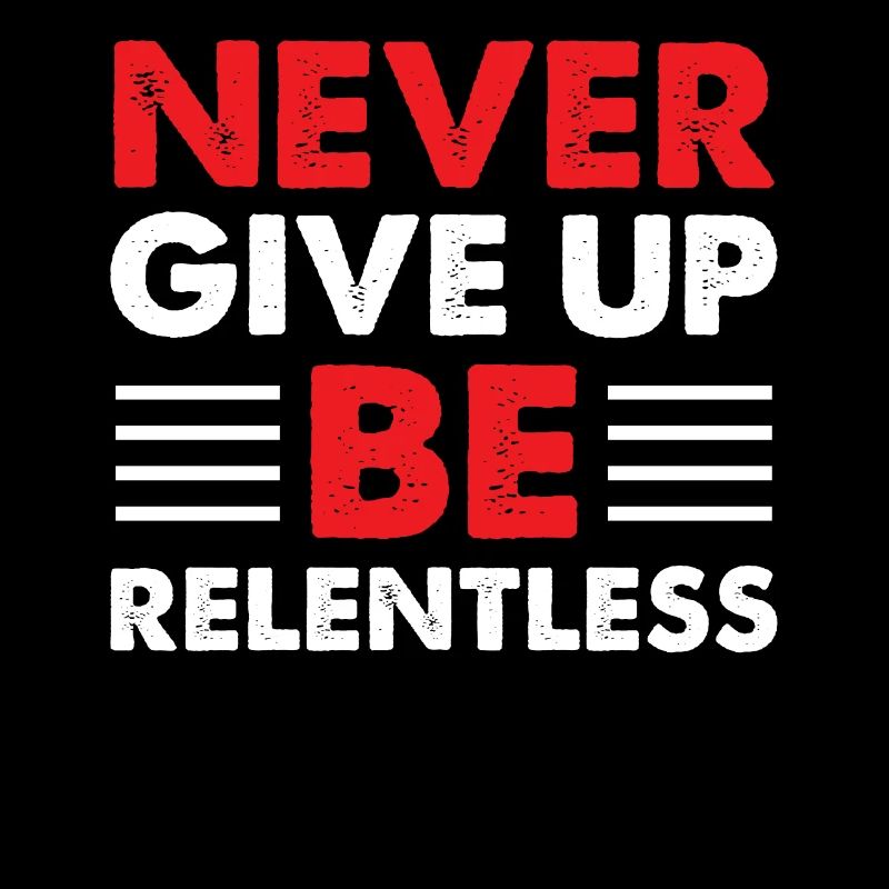 NEVER GIVE UP