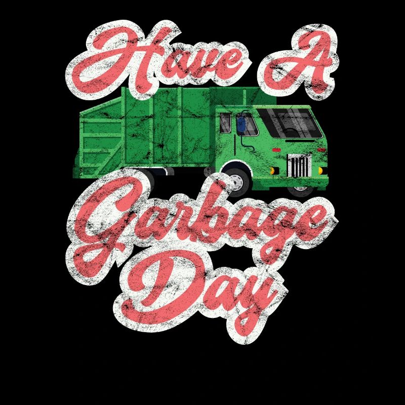 Have A Garbage Day Disposal Garbage Truck