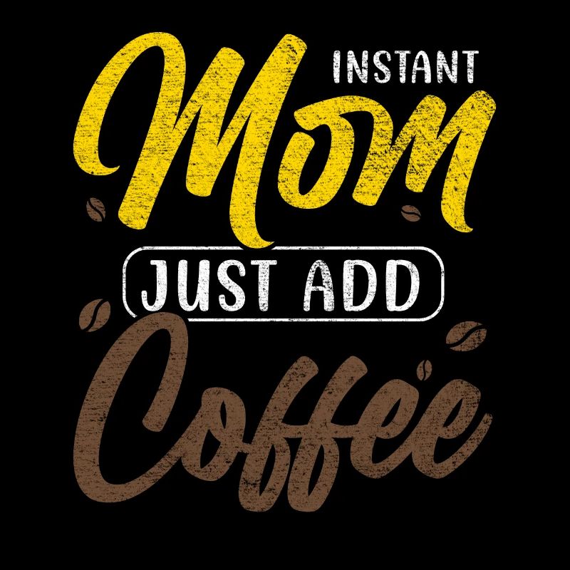 INSTANT MOM JUST ADD COFFEE MUTTERTAG