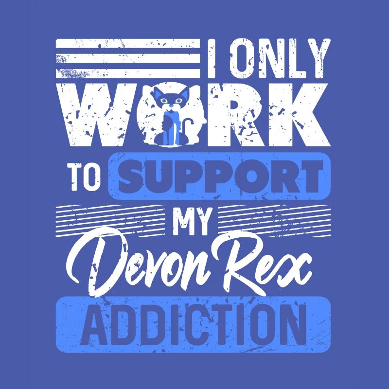 I Only Work To Support My Devon Rex Addiction