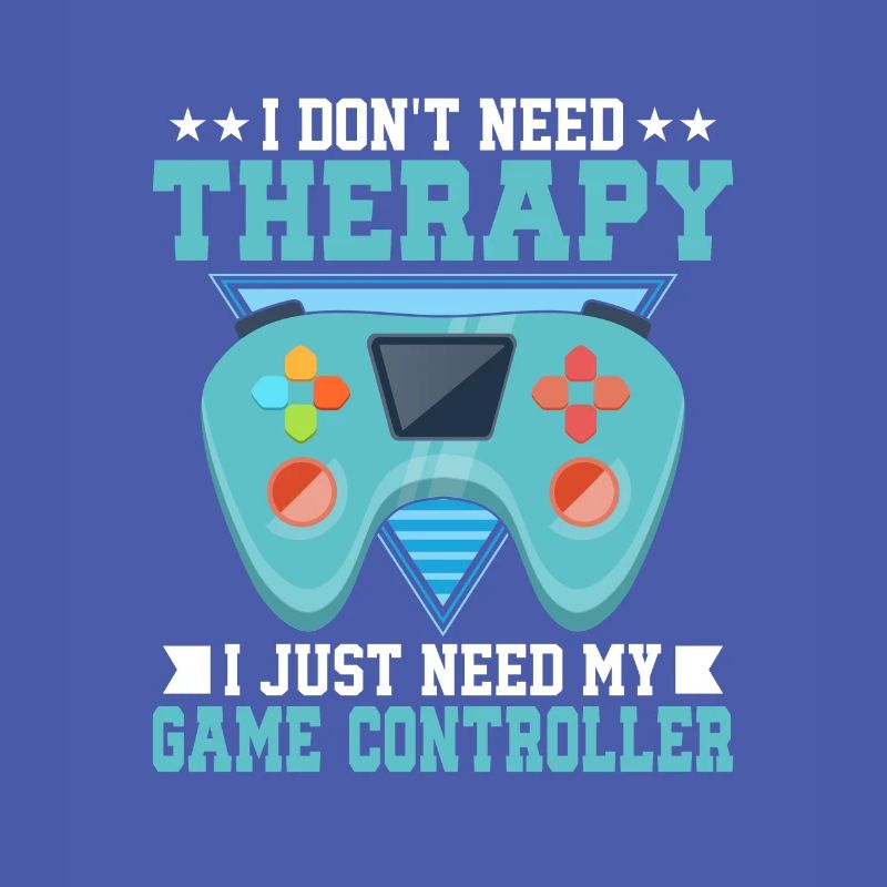 Don't Need Therapy I Just Need My Game Controller