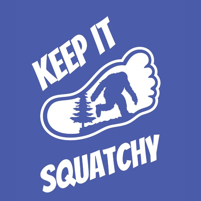Keep It Squatchy - Bigfoot