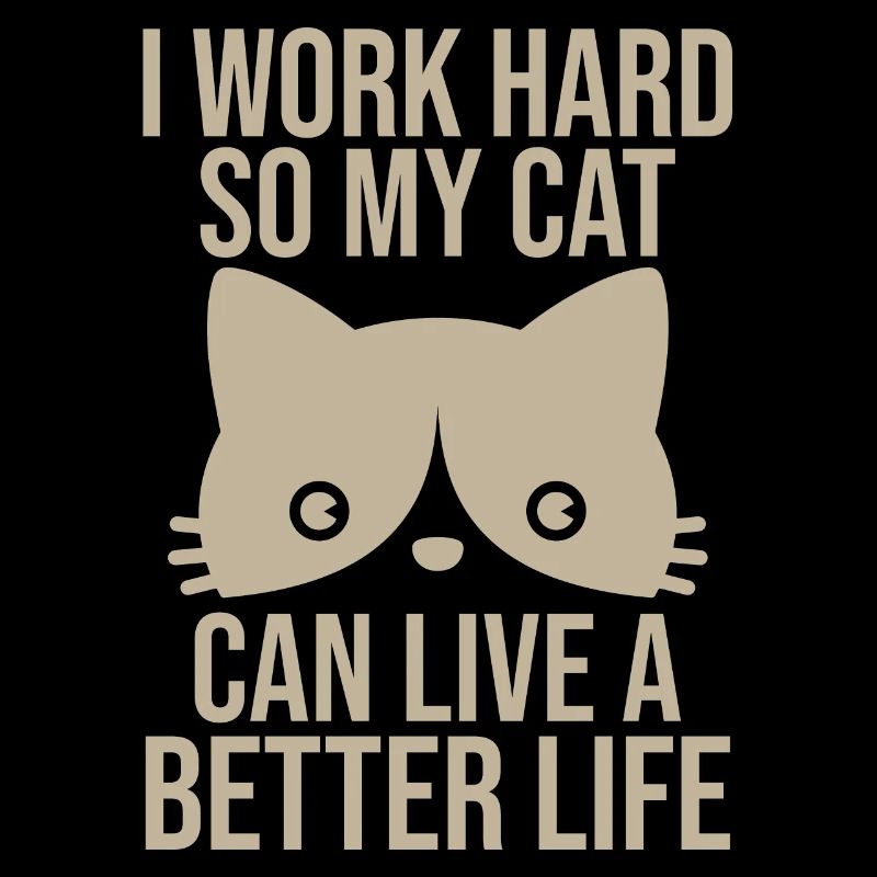 I Work So Hard So My Cat