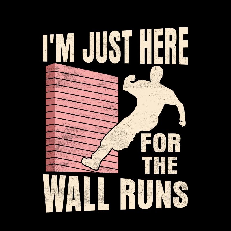 I'm Just Here For The Wall Runs Parkour Traceur