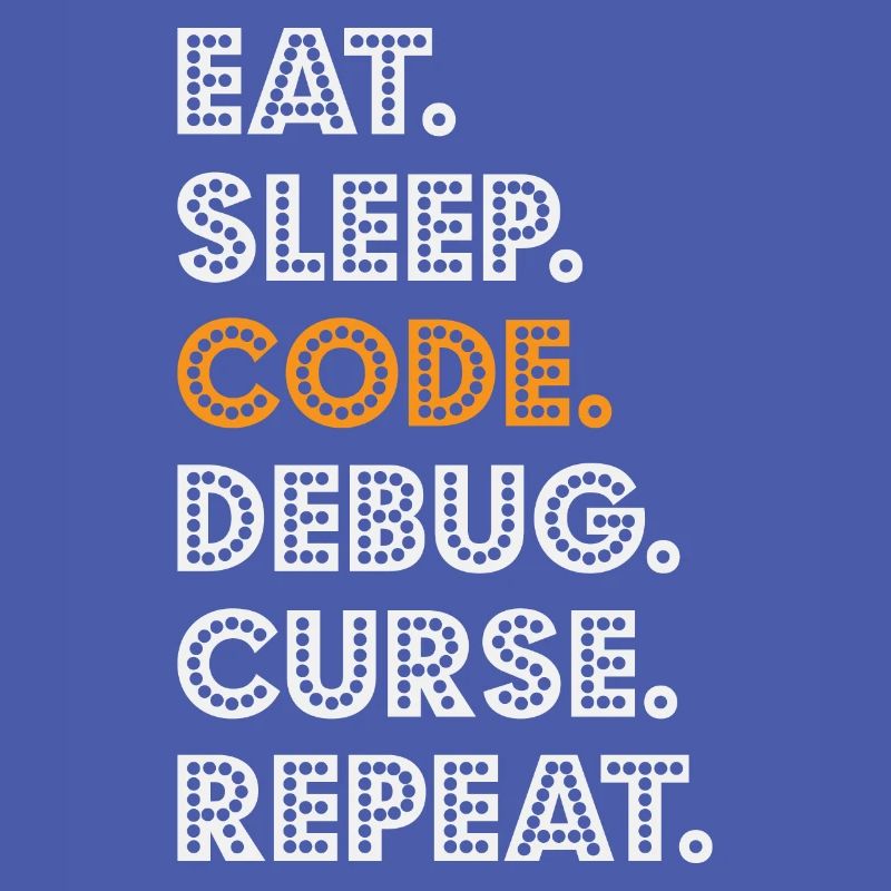 Eat Sleep Code Debug Curse Repeat Programmer Coder