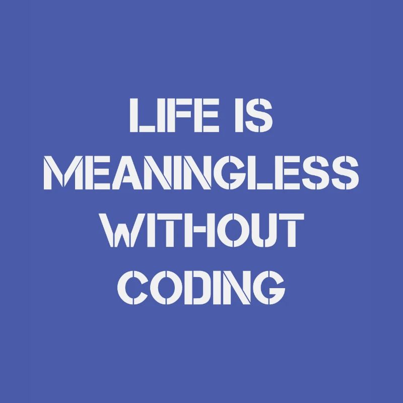 Life is Meaningless without Coding
