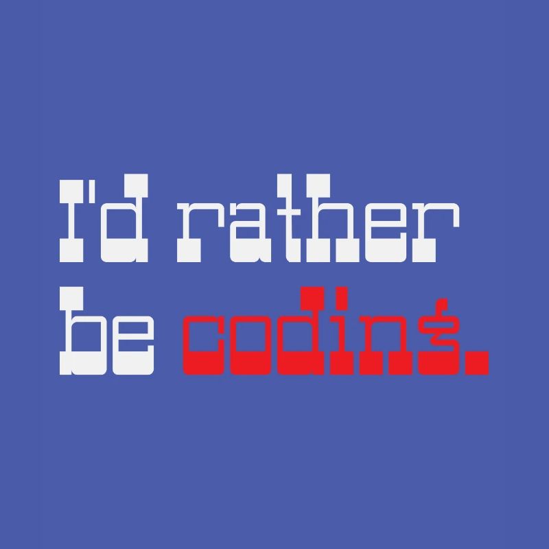 I'd rather be coding Programmer Coder