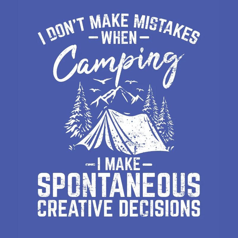 I Don't Make Mistakes When Camping Funny Camping C