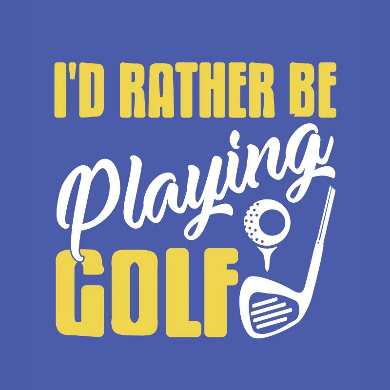 I'd Rather Be Playing Golf Funny Golfing Design