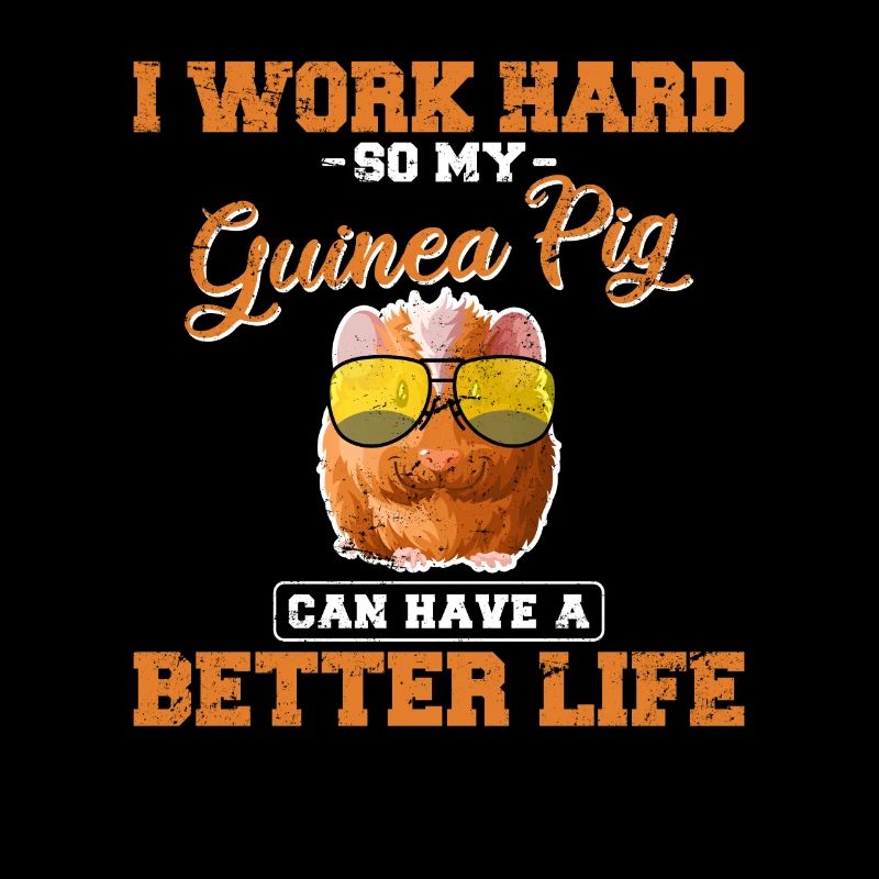 Funny Guinea Pig Cavy Work Hard Better Life Animal