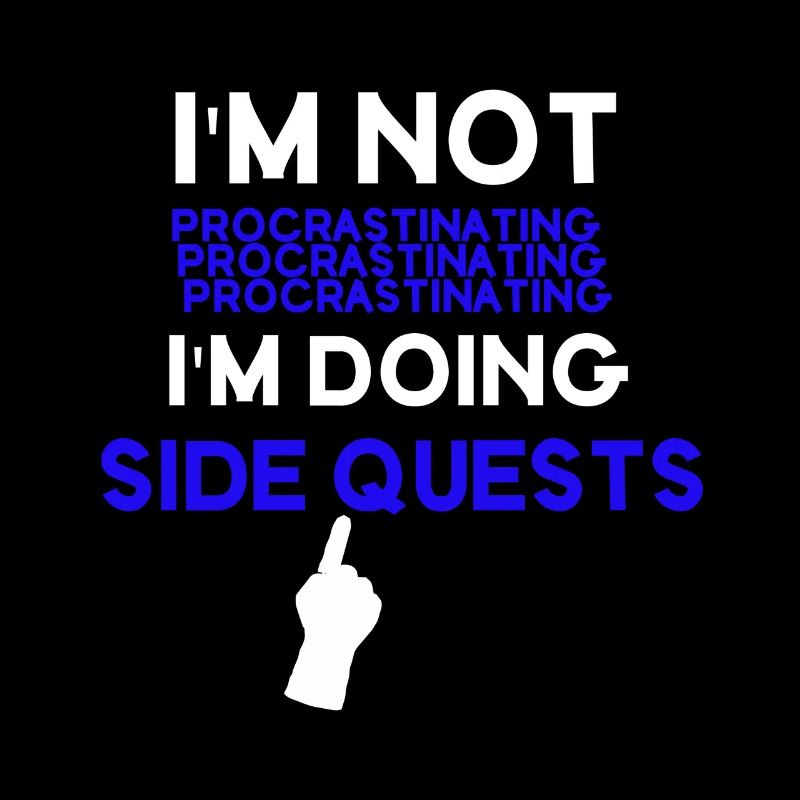 I'm not procrastinating I'm doing side quests