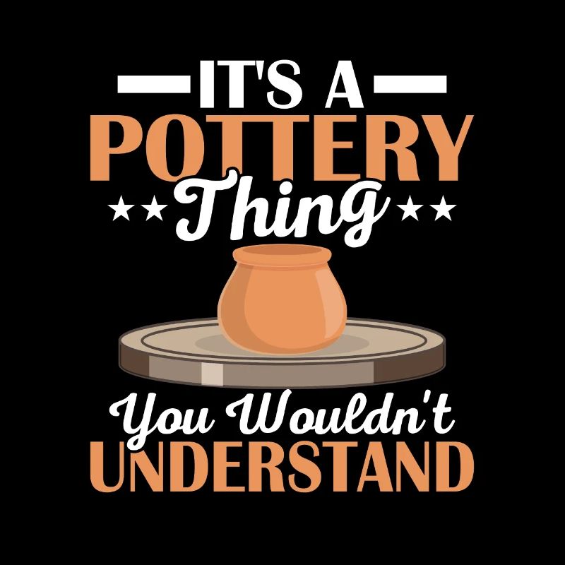It's A Pottery Thing You Wouldn't Understand Clay