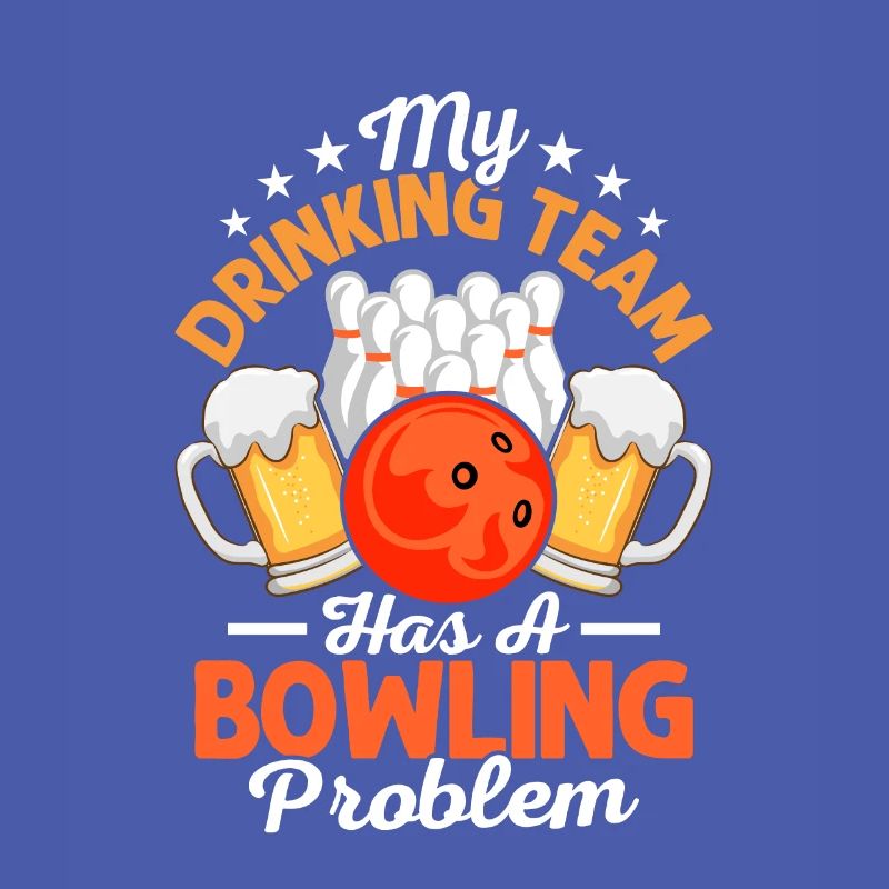 My Drinking Team Has A Bowling Problem Bowler Team