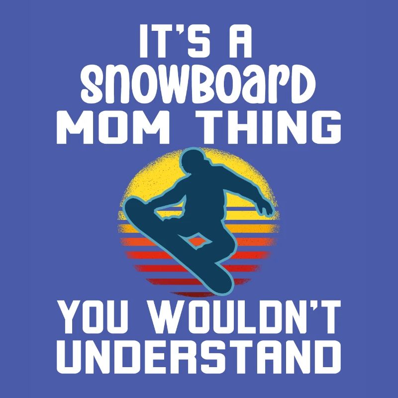 C’est un truc de maman snowboard que vous ne comprendriez pas