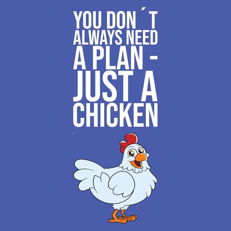 You Dont Always Need A Plan Just A Chicken