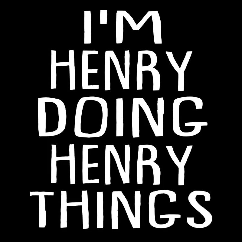 I'm Henry Doing Henry Things - Henry Name
