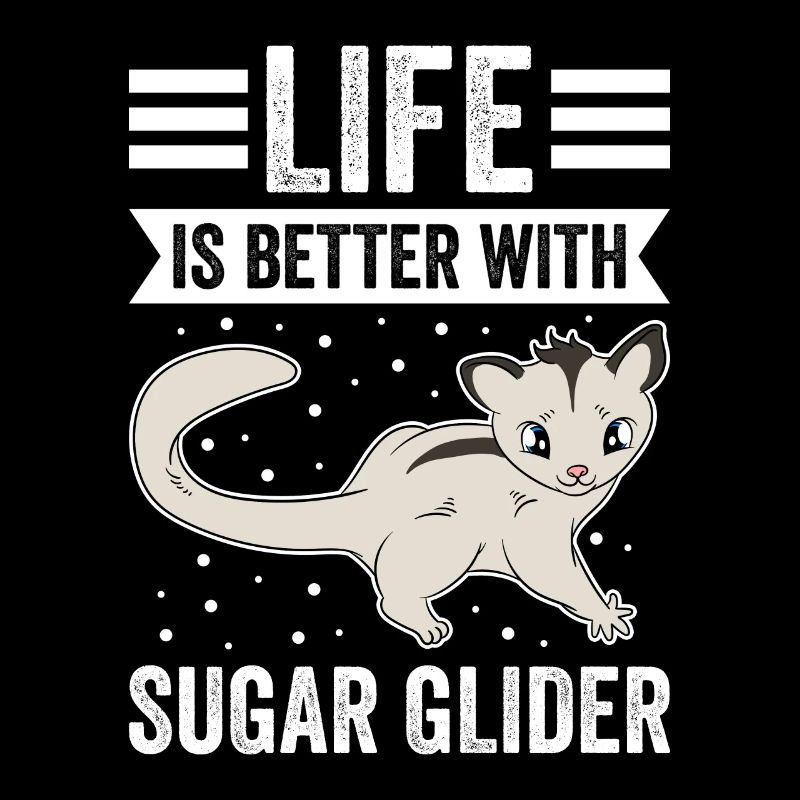 Life Is Better With Sugar Glider