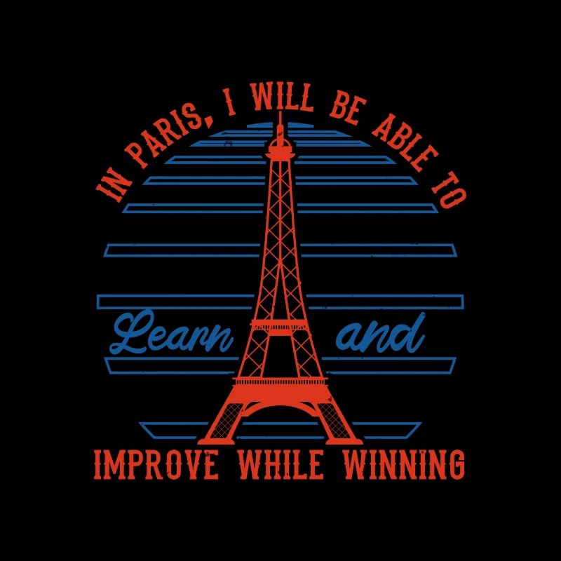 IN PARIS I WILL BE ABLE TO LEARN AND IMPROVE WILE