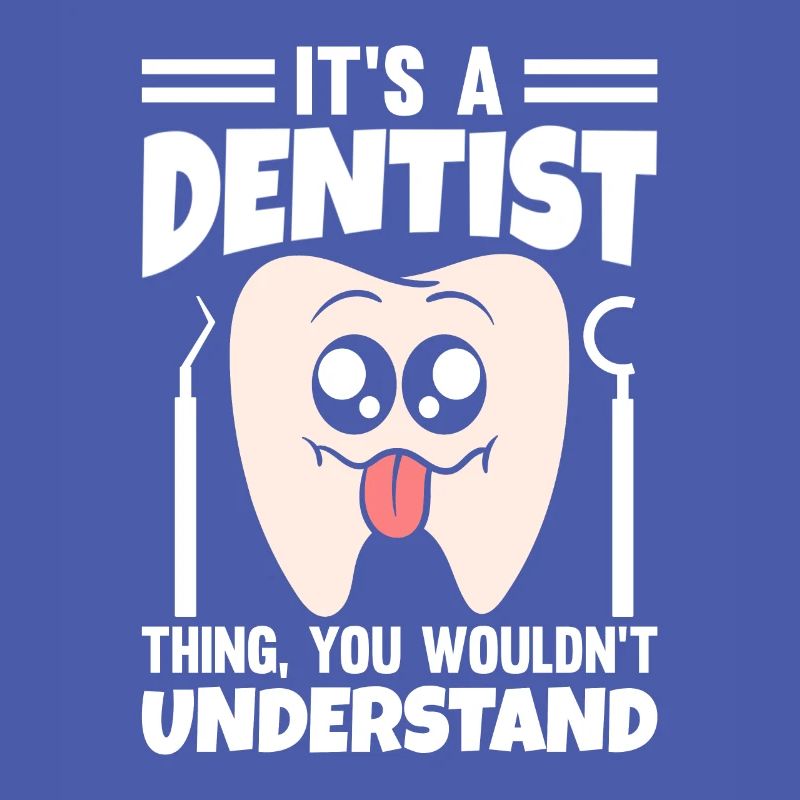 C’est une chose de dentiste que vous ne comprendriez pas