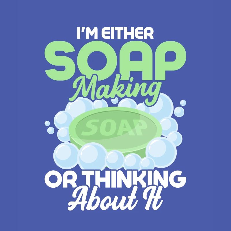 I'm Either Soap Making Or Thinking About It Soapma