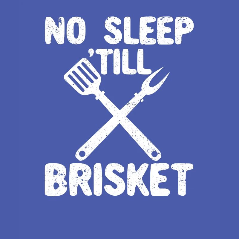 No sleep until Brisket Pitmaster BBQ Love