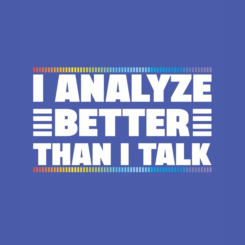 I Analyze Better Than I Talk Analyst Crime Lab
