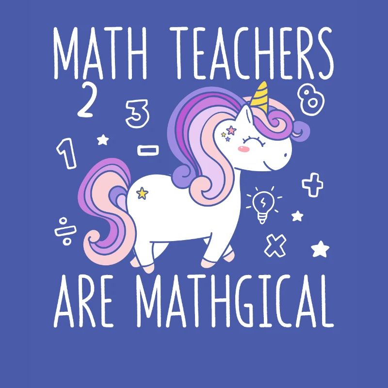Math teachers are Mathgical Funny Unicorn Teachers