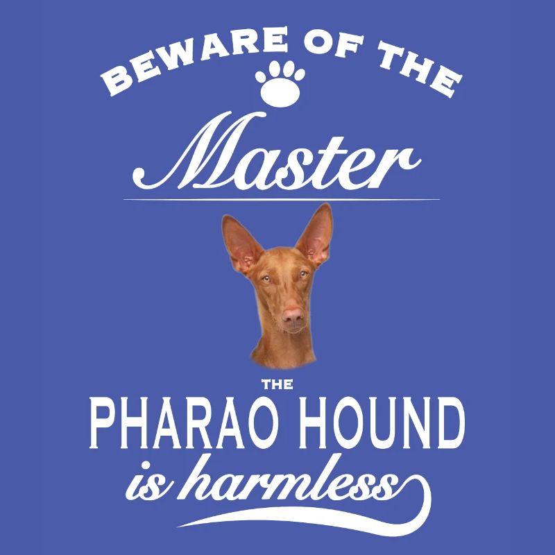 Beware of the master, harmless Pharao Hound