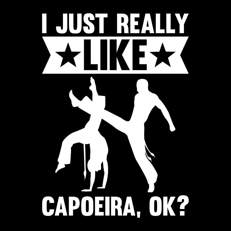 I Just Really Like Capoeira Ok