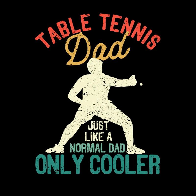 Table Tennis Dad Like a normal dad, only cooler