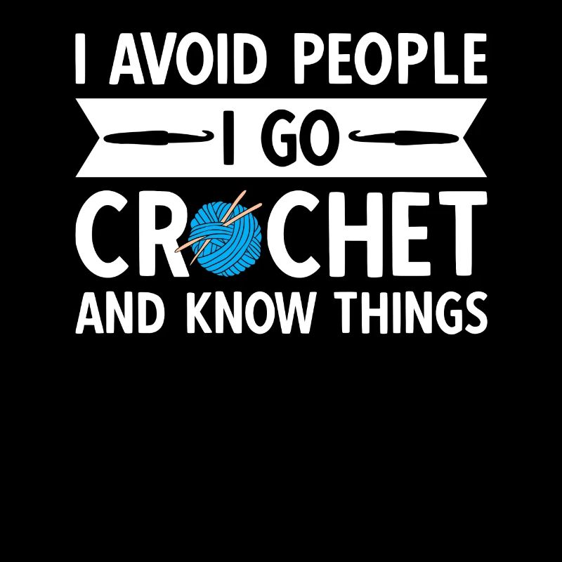 I Avoid People I Go Crochet And Know Things