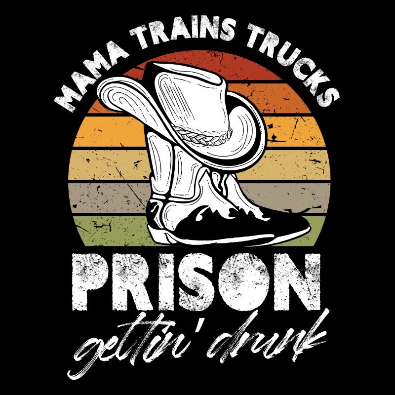 Mama trains trucks prison getting drunk