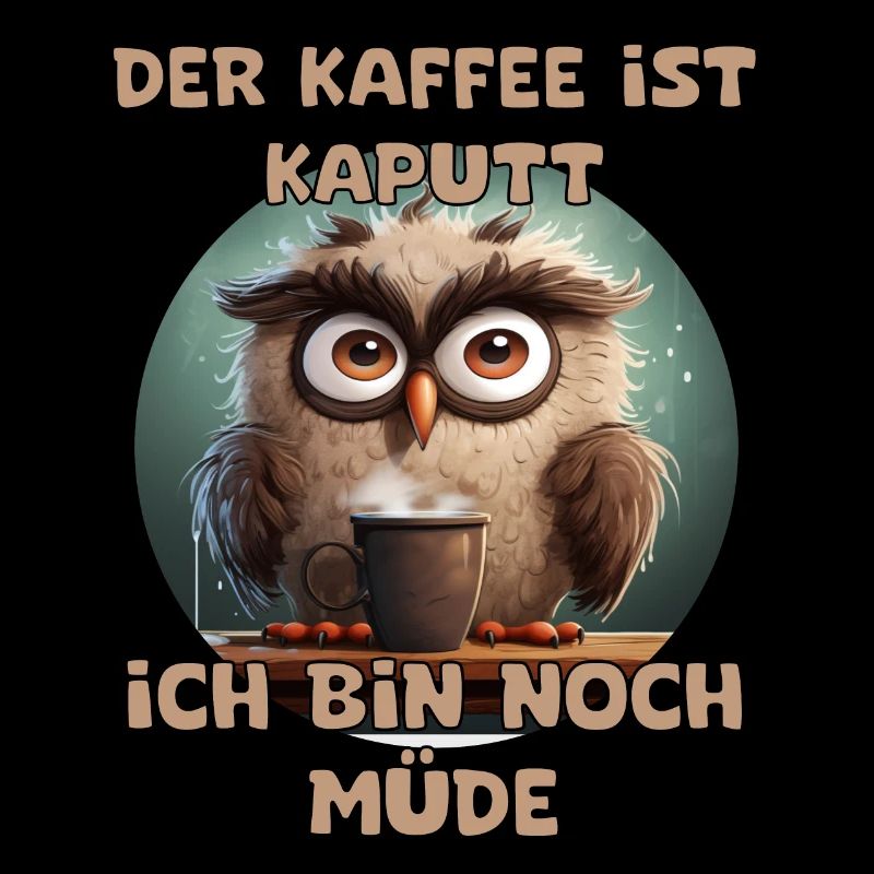 Lustiger Spruch Der Kaffee ist Kaputt mit Eule