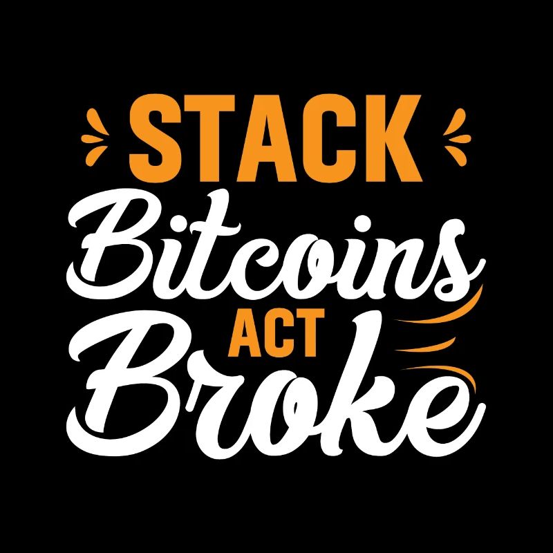 Stack Bitcoins or Be Broke